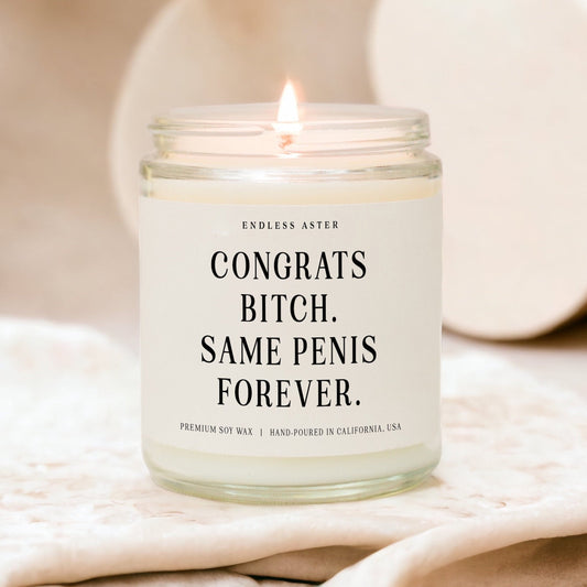 Congrats Bitch. Same Penis Forever Candle